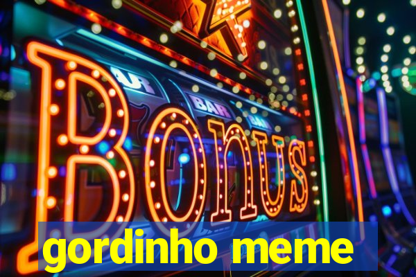 gordinho meme